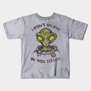 I Don't Believe in You Either Kids T-Shirt